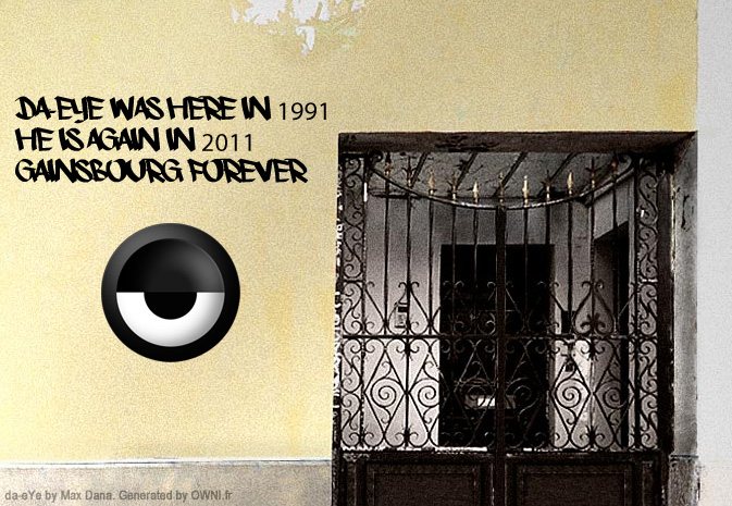 da-eYe beside the gate of Serge Gainsbourg's house, with the words da-eYe was here in 1991, he is again in 2011, Gainsbourg forever
